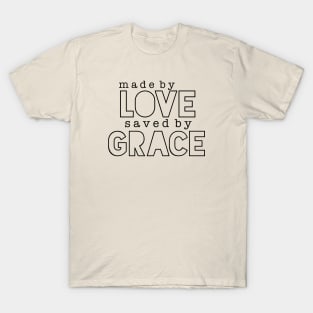 Made by Love, Saved by Grace T-Shirt